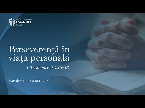 10.01.21 PM | ”Perseverența în viața personală” - 1 Tesaloniceni 5:16–18