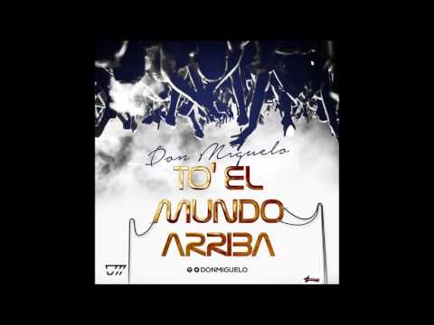 Don Miguelo -  To El Mundo Arriba (Oficial Song)
