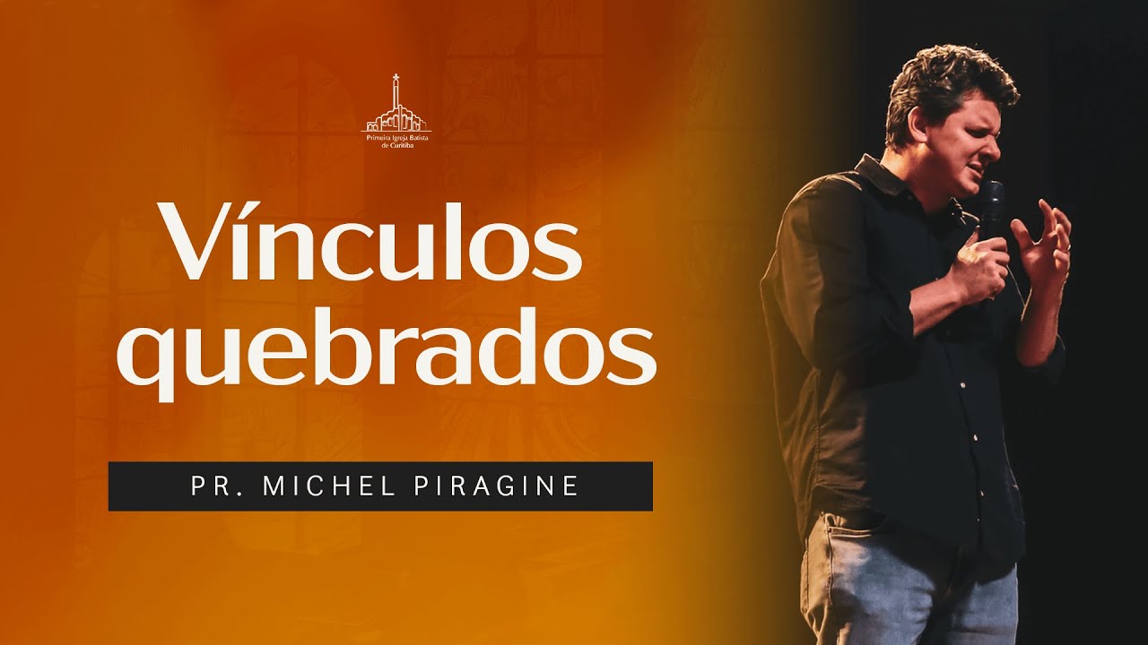 Vínculos Quebrados - Pr. Michel Piragine