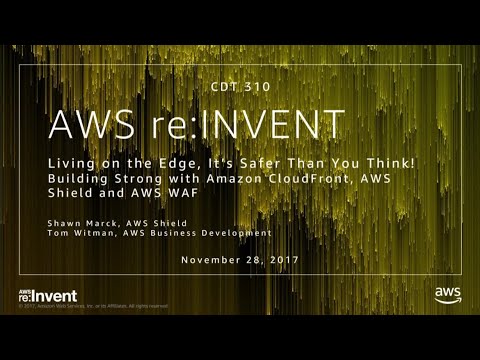 AWS re:Invent 2017: Living on the Edge, It’s Safer Than You Think! Building Strong w (CTD310)