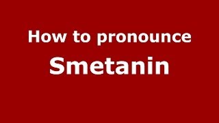 How to pronounce Smetanin