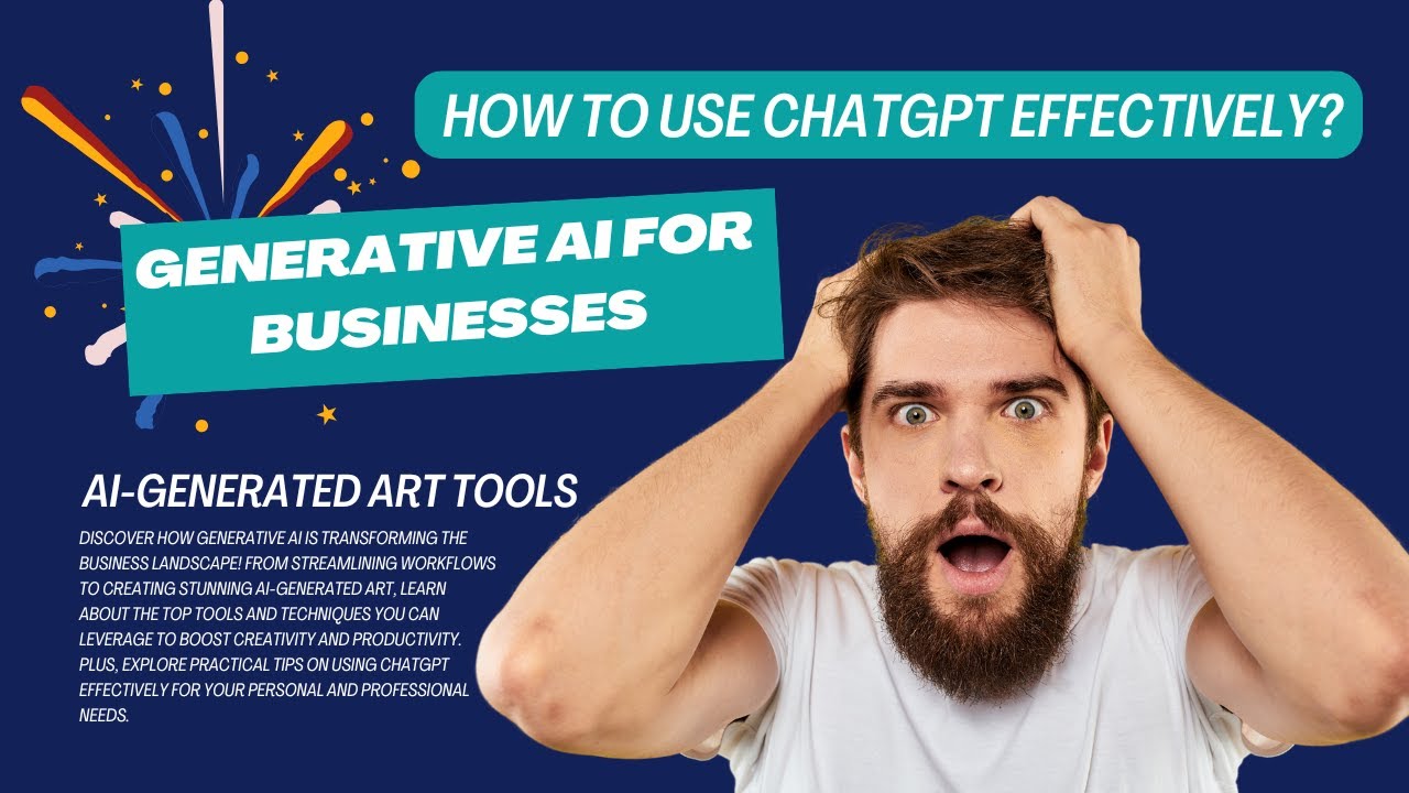 Generative AI for businesses | AI-generated art tools | How to use ChatGPT effectively?