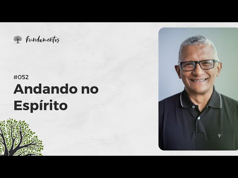 #052 - ANDANDO NO ESPÍRITO  - Fundamentos