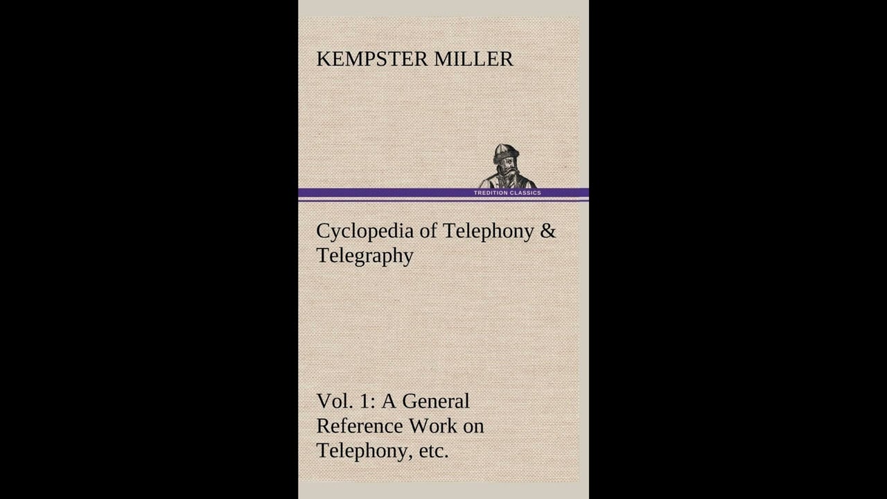 Cyclopedia of Telephony & Telegraphy Vol. 1 A General Reference Work on Telephony