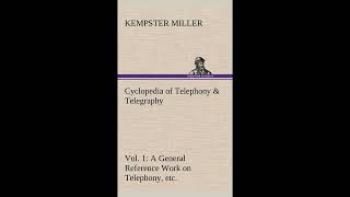 Cyclopedia of Telephony & Telegraphy Vol. 1 A General Reference Work on Telephony