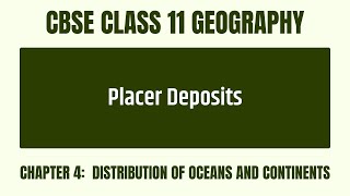 How Do Placer Deposits Support Continental Drift? - Chapter 4 - CBSE Class 11 Geography
