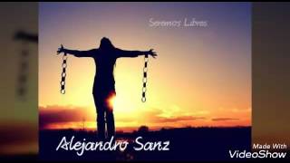 SEREMOS LIBRES ( Alejandro Sanz )