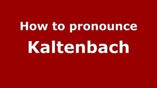 How to pronounce Kaltenbach