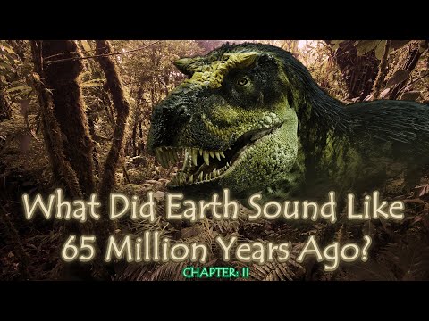 What Did Earth Sound Like 65 Million Years Ago? Pt: II (Prehistoric Ambience)