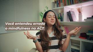Por que a Terapia de Aceitação e Compromisso trabalha atenção ao momento presente? | Sarah Cidrack