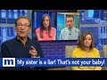 My sister is a liar! That's not your baby! | The Maury Show