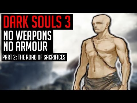 Dark Souls 3 - No Weapons - No Armour - Part 2: The Road of Sacrifices