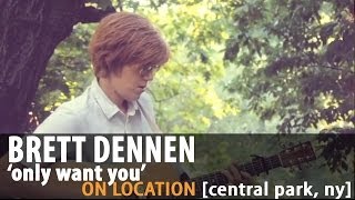 Brett Dennen &quot;Only Want You&quot; [On Location]