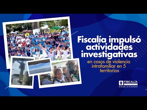 Fiscalía impulsó actividades investigativas en casos de violencia intrafamiliar en 5 territorios