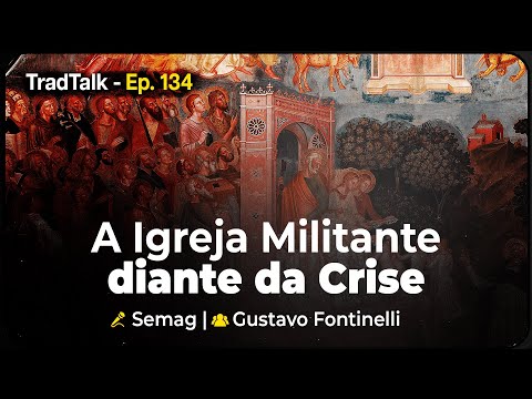 TradTalk Podcast 134 - A Igreja Militante Diante da Crise