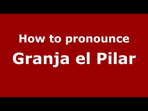 How to pronounce Granja el Pilar (Mexico/Mexican Spanish) - PronounceNames.com