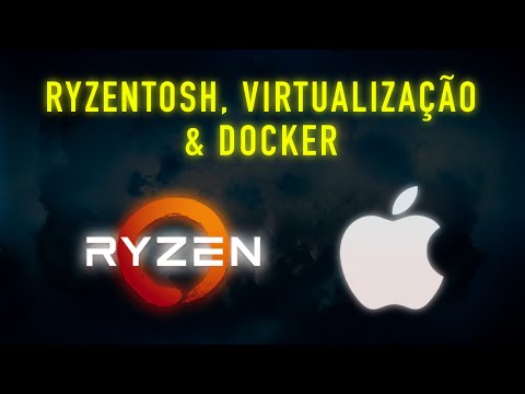 HACKINTOSH COM AMD = RYZENTOSH! SOLUÇÃO PARA VIRTUALIZAÇÃO, USO DO DOCKER E UM BÔNUS INTERESSANTE!