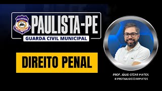 Direito Penal | GCM PAULISTA | Prof. Júlio Cezar Matos