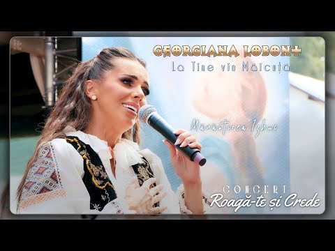 Georgiana Lobont - La tine vin Măicuță | 𝘾𝙊𝙉𝘾𝙀𝙍𝙏 “𝙍𝙤𝙖𝙜𝙖̆-𝙩𝙚 𝙨̦𝙞 𝘾𝙧𝙚𝙙𝙚” 𝙈𝙖̆𝙣𝙖̆𝙨𝙩𝙞𝙧𝙚𝙖 𝙄𝙯𝙗𝙪𝙘, 𝘽𝙞𝙝𝙤𝙧