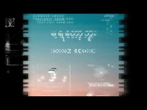 Burmese Smash FT Chit Snow Hsu - Ma Ya Tot Buu ( H3INZ Remix )