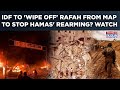 On Cam Rafah To Be Wiped Off From Map As IDF Expands Deadly Gaza Op Watch Safe Zone Turn Rubble
