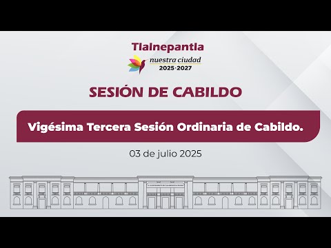Vigésima Tercera Sesión Ordinaria de Cabildo del Ayuntamiento de Tlalnepantla de Baz.