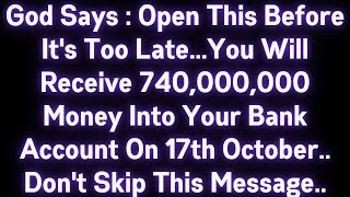 🤑🤑 GOD SAYS: OPEN IT BEFORE IT'S TOO LATE..YOU WILL RECEIVE $740,000,000 MONEY INTO YOUR BANK..