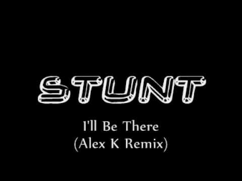 Stunt - I'll Be There (Alex K Remix)