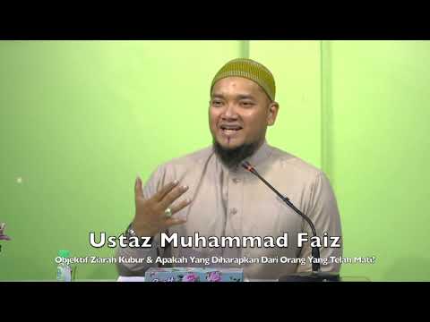Ustaz Muhammad Faiz : Objektif Ziarah Kubur & Apakah Yang Diharapkan Dari Orang Yang Telah Mati?