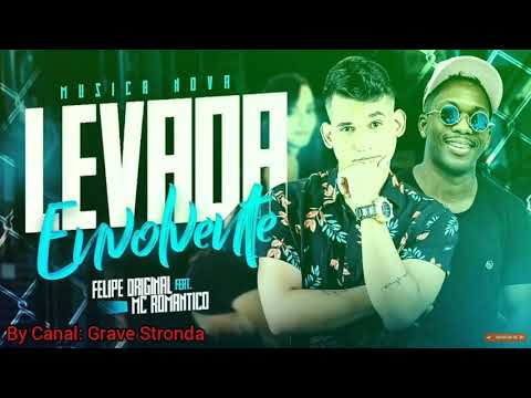 🔵FELIPE ORIGINAL E MC ROMANTICO - LEVADA ENVOLVENTE