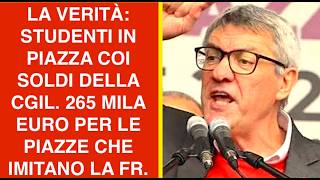 LA VERITÀ: STUDENTI IN PIAZZA COI SOLDI DELLA CGIL. 265 MILA EURO PER LE PIAZZE CHE IMITANO LA FR.