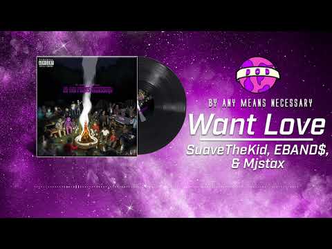 Want Love - SuaveTheKid, EBAND$ & Mjstax