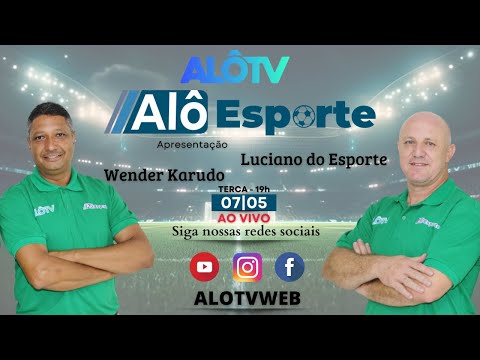 Alô Esporte ao vivo Apresentação Luciano do Esporte e Wender Karudo 07/05/2024