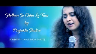 Hothon Se Chhu Lo Tum | Prajakta Shukre | Tribute To Jagjit Singh (Part 2)