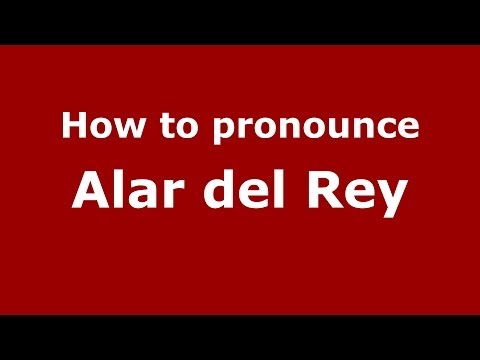 How to pronounce Alar del Rey (Spanish/Spain) - PronounceNames.com