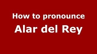 How to pronounce Alar Del Rey