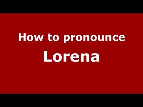 How to pronounce Lorena