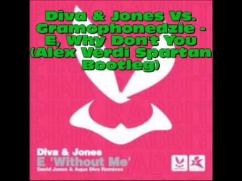 Diva & Jones Vs. Gramophonedzie - E, Why Don't You (Alex Verdi Spartan Bootleg)