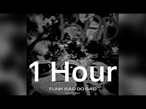 FUNK BAD DO BAD (SUPER SLOWED) 1 Hour