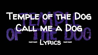 Call me a dog - Temple of the Dog - Lyrics
