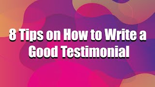 8 Tips on How to Write a Good Testimonial