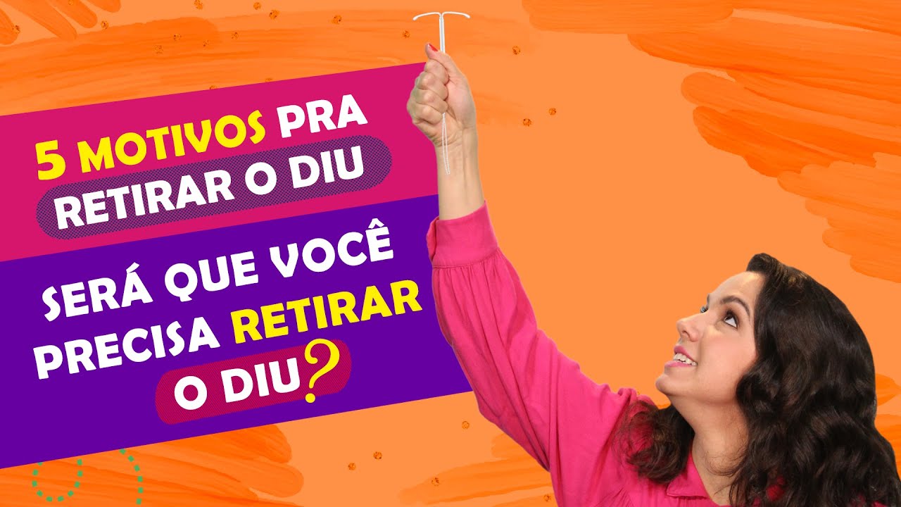 QUANDO É INDICADO RETIRAR O DIU?