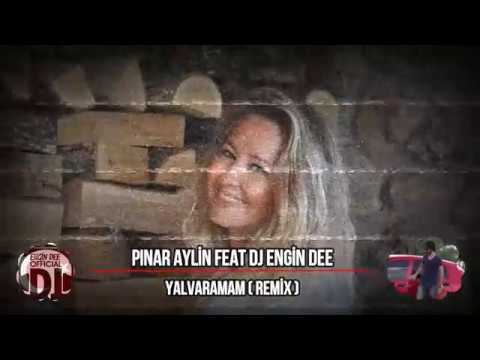 Pınar Aylin - Yalvaramam / Remix : Dj Engin Dee