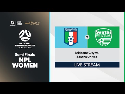 NPL Women Semi Finals - Brisbane City vs. Souths United