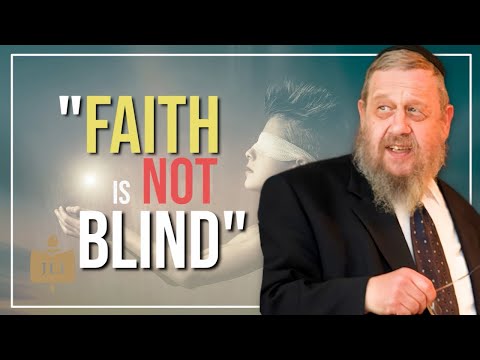 Rabbi Explains Why Faith Is NOT Blind