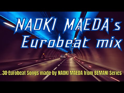 NAOKI MAEDA’s Eurobeat mix 【30 Songs from BEMANI Series】