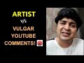 ARTIST V S VULGAR YOUTUBE COMMENTS FUNNY RANTS 8 0 VIPUL GOYAL