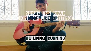 building burning | share the road (kind of like spitting cover) with lyrics in description