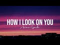 Ariana Grande - How I Look On You (Lyrics)