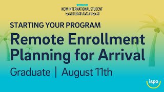 Starting your Program: Remote Enrollment or Planning for Arrival (Grad) | August 11th